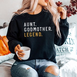 Aunt Godmother Legend Sweatshirt, Funny Godparent Sweater Gift, Aunt Gift, Godmother Sister In Law Gift, Godmama Sweatshirts, Baby Shower