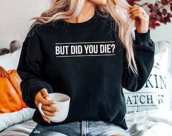 But Did You Die - Workout Sweatshirt, Workout Sweater, Gym Sweatshirts, Womens Workout Sweaters, Workout Hoodie, Mens Womens Unisex Hoodies