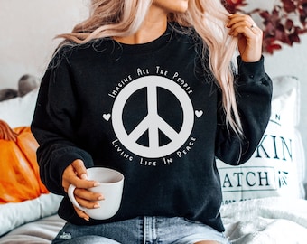 Imagine All The People Living Life In Peace - Peace Sweatshirt, Artsy, 70's Hippie Sweater, Kindness, Positive Shirt, Love Shirt, Peace Sign