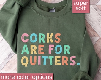 Funny Wine Sweatshirt, Wine Gift For Women, Corks Are For Quitters Sweatshirts, Wine Lover Gifts, Sweater for Mothers Day, Wine Mom Sweater