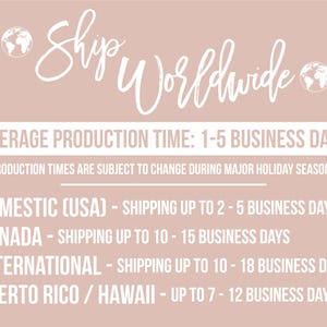May include: A pink background with white text that reads "Ship Worldwide". The text below reads "Average Production Time: 1-5 Business Days". The text below that reads "Production Times Are Subject To Change During Major Holiday Seasons". The text below that reads "Domestic (USA) - Shipping Up To 2-5 Business Days". The text below that reads "Canada - Shipping Up To 10-15 Business Days". The text below that reads "International - Shipping Up To 10-18 Business Days". The text below that reads "Puerto Rico/Hawaii - Up To 7-12 Business Days".