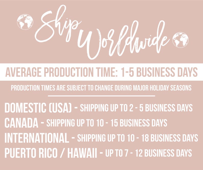May include: A pink background with white text that reads "Ship Worldwide". The text below reads "Average Production Time: 1-5 Business Days". The text below that reads "Production Times Are Subject To Change During Major Holiday Seasons". The text below that reads "Domestic (USA) - Shipping Up To 2-5 Business Days". The text below that reads "Canada - Shipping Up To 10-15 Business Days". The text below that reads "International - Shipping Up To 10-18 Business Days". The text below that reads "Puerto Rico/Hawaii - Up To 7-12 Business Days".