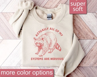 Raccoon Mental Health Sweatshirt, Actually All Of My Systems Are Nervous Sweatshirts, Sarcastic Anxiety Sweaters, Funny Awareness Sweater