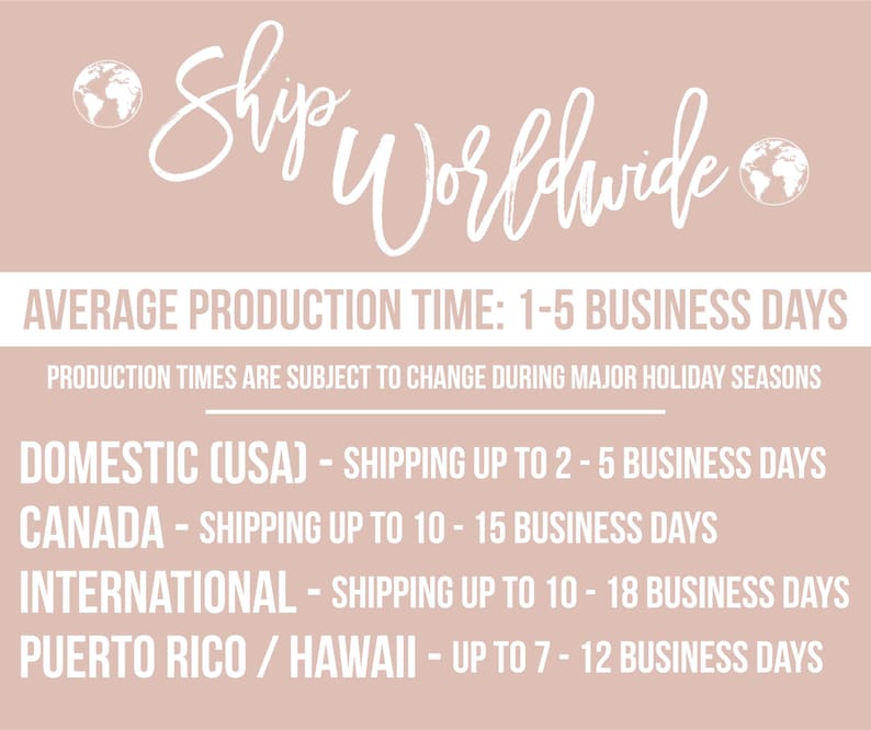 May include: A pink background with white text that reads "Ship Worldwide". Below the text is a list of shipping times for different locations: Domestic (USA), Canada, International, and Puerto Rico/Hawaii. The text also states that production times are subject to change during major holiday seasons.