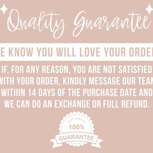 May include: A pink background with white text that reads "Quality Guarantee" and "WE KNOW YOU WILL LOVE YOUR ORDER!"  The text continues with "IF, FOR ANY REASON, YOU ARE NOT SATISFIED WITH YOUR ORDER, KINDLY MESSAGE OUR TEAM WITHIN 14 DAYS OF THE PURCHASE DATE AND WE CAN DO AN EXCHANGE OR FULL REFUND."  A white circle with a black border and white text that reads "BEST QUALITY 100% GUARANTEE" is at the bottom of the image.