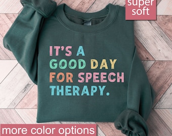 Speech Therapy Sweatshirt, Speech Therapist Sweatshirts, It&#39;s A Good Day For Speech Therapy Sweaters, Gift For Therapist, Communication Gift