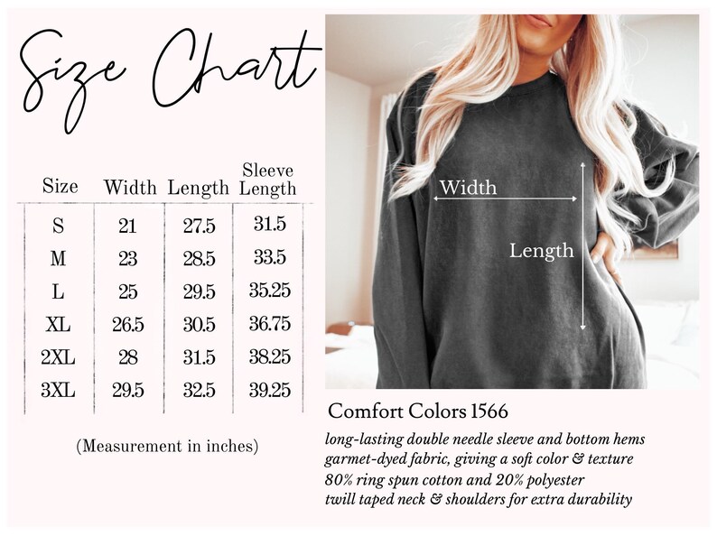 May include: Size chart for a long-sleeved sweatshirt with measurements in inches for width, length, and sleeve length. The chart shows sizes S through 3XL. The sweatshirt is described as having a long-lasting double needle sleeve and bottom hems, garment-dyed fabric, giving a soft color and texture. The fabric is 80% ring spun cotton and 20% polyester. The sweatshirt has a twill taped neck and shoulders for extra durability. Comfort Colors 1566.