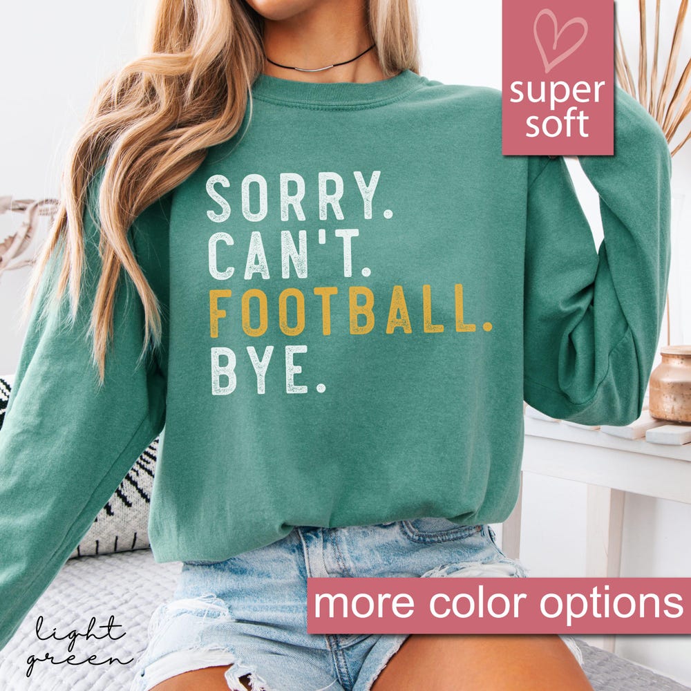 Comfort Football Long Sleeve Shirt, Sorry Can'T Football Bye Long Sleeves, Football Shirts, Football Mom Shirt, Football Gameday Teecenter Style