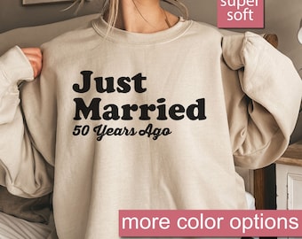 Just Married 50 Years Ago Sweatshirt, 50th Anniversary Gift Sweatshirts, Married For 50 Years Sweater, Couples Matching Wedding Sweaters