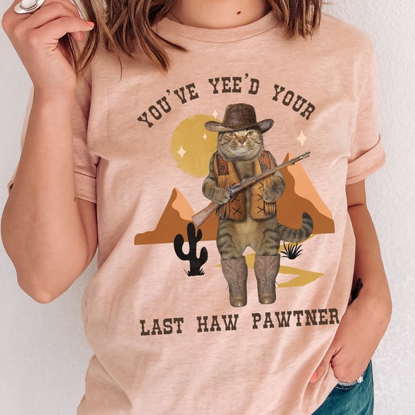 You've Yee'd Your Last Haw Shirt Meowdy Partner Shirt For Cat Lover Gift Cowboy Cat TShirt Funny Cat Shirt Western Cat Graphic Tee Yee Haw