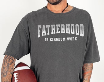 Christian Dad Shirt Fatherhood Shirt Christian Father's Day Gift Dad Faith Shirt Christian Shirts For Men Fatherhood Is Kingdom Work Shirt