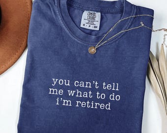 Teacher Retirement Shirt Comfort Colors You Can't Tell Me What To Do I'm Retired Shirt Retirement Countdown Retired Nurse Retirement Gift