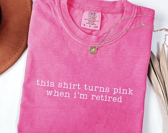 Teacher Retirement Shirt Comfort Colors This Shirt Turns Pink When I'm Retired Shirt Retirement Countdown Retired Nurse Retirement Gift Idea