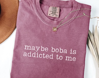 Maybe Boba Is Addicted To Me T-Shirt Comfort Colors Boba Shirt Bubble Tea Shirt Boba Tea Gift Boba Gift Ideas Boba Lover Gift Boba Tea Shirt