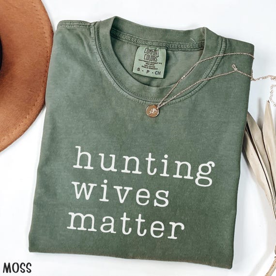 Hunting Wives Matter Comfort Colors Hunting Wife Shirt Abandoned Hunting Wives Shirt Hello Hunting Season Goodbye Husband He's Hunting Gift