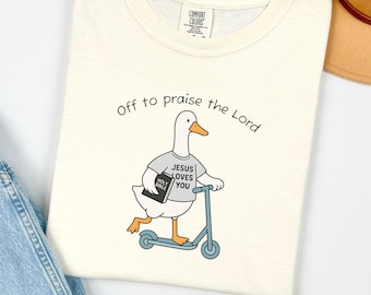 Off To Praise The Lord Shirt Comfort Colors Christian Silly Goose Shirt Funny Faith Based Christian Apparel Church TShirt Religious Gift