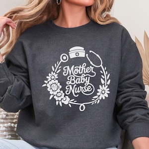 Floral Mother Baby Nurse Sweatshirt MBU Nurse Gift Mother Baby Unit Crewneck NICU Nurse Sweater Labor Delivery Nurse Shirt Postpartum Nurse