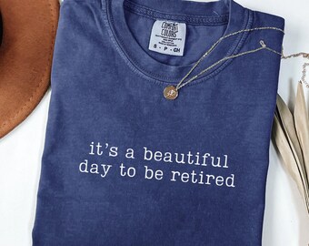 Teacher Retirement Shirt Comfort Colors It's A Beautiful Day To Be Retired Shirt Retirement Countdown Almost Retired Nurse Retirement Gift