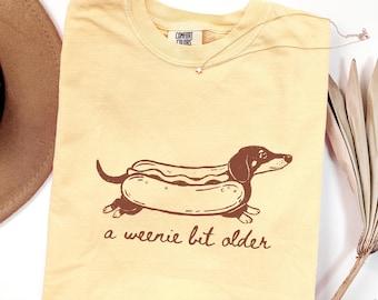 Comfort Colors A Weenie Bit Older Shirt Dachshund Birthday Party Shirt Happy Birthday Gift For Wiener Dog Lover T-Shirt Funny Bday Gag Gift