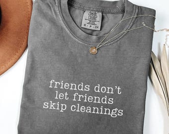 Comfort Colors Dental Shirt Friends Don't Let Friends Skip Cleanings Gift For Dental Hygienist Shirt Dental Assistant Dental School Shirt