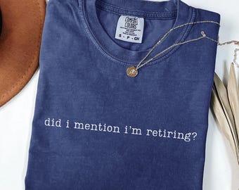 Teacher Retirement Shirt Comfort Colors Did I Mention I'm Retiring Shirt Retirement Countdown Almost Retired Nurse Principal Retirement Gift