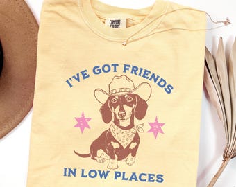 I've Got Friends In Low Places Dachshund Shirt Western Weenie Dog Shirt Comfort Colors Cowboy Wiener Dog Lover T-Shirt Doxie Mom Gift Idea