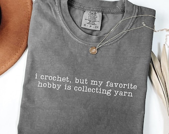 Funny Crochet Shirt Comfort Colors My Favorite Hobby Is Collecting Yarn Shirt Crochet Lover Gift For Crocheter Gift Idea Crocheting T-Shirt