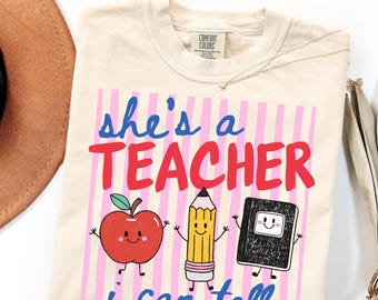 Comfort Colors She's A Teacher I Can Tell Shirt Funny Teacher Shirt Back To School Gift For Teacher Appreciation Gift Classroom T-Shirt