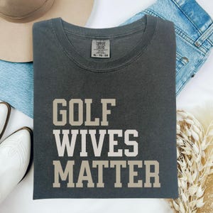 Golf Wives Matter TShirt Comfort Colors Golf Wife Shirt Women&#39;s Golf Tee Golf Wives Social Club He&#39;s Golfing Shirt Abandoned Wife Golf Club