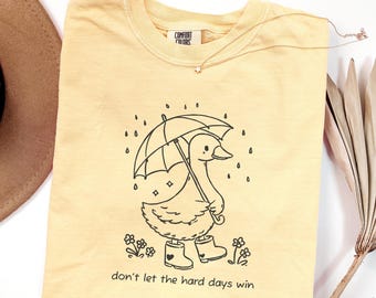 Don't Let The Hard Days Win Shirt Comfort Colors Inspirational Shirt Motivational Shirt Mental Health Silly Goose T-Shirt Positive Gym Shirt