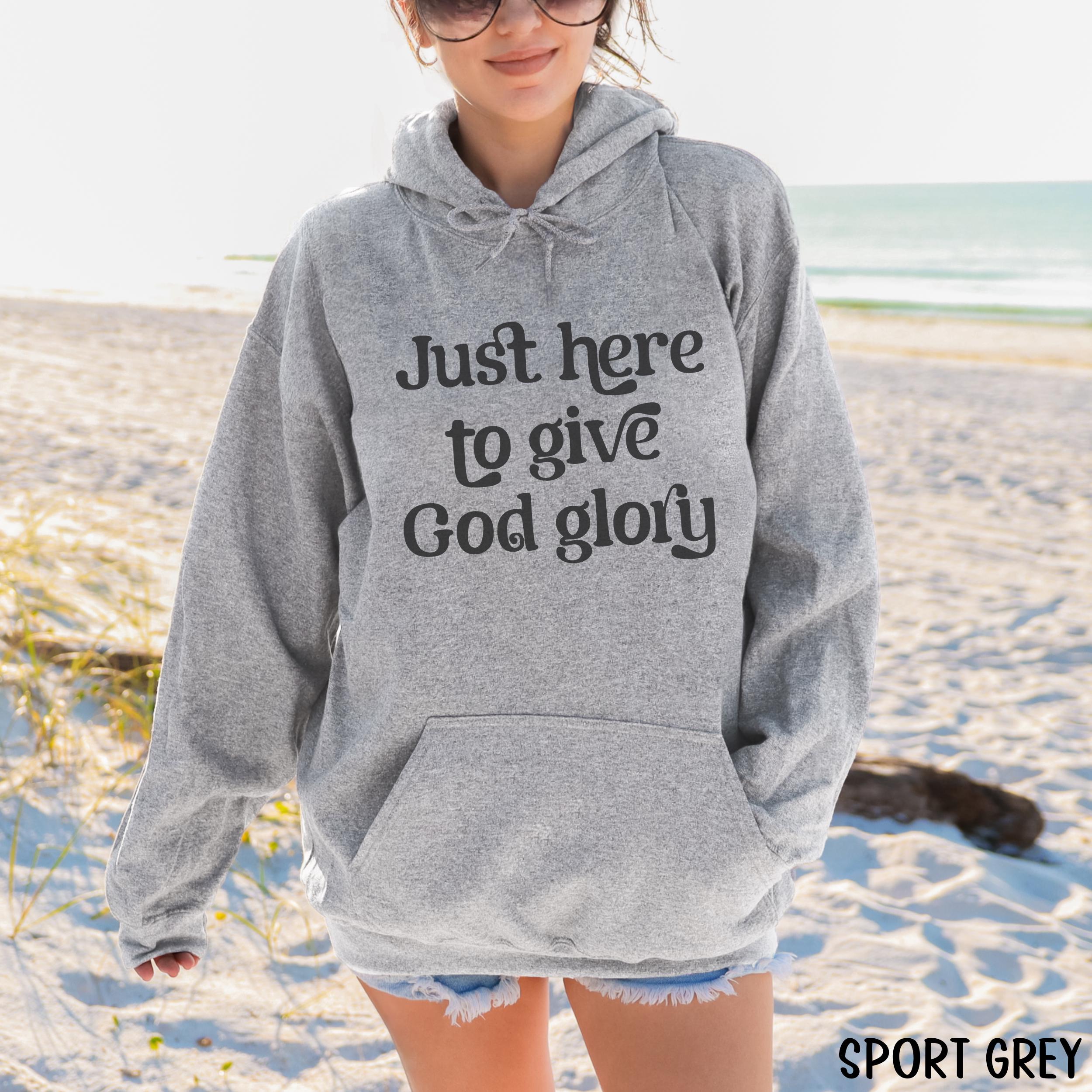 Christian Hoodie Just Here to Give God Glory Hoodie Jesus Hoodie 