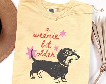 Comfort Colors A Weenie Bit Older Shirt Dachshund Birthday Party Shirt Happy Birthday Gift For Wiener Dog Lover T-Shirt Funny Bday Gag Gift