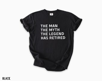 Funny Retirement Shirt The Man The Myth The Legend Has Retired Shirt Firefighter Retirement Gift For Him Retiring Police Officer Gifts