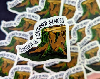 Moss Sticker :  &quot;I&#39;d Rather Be Consumed By Moss&quot;