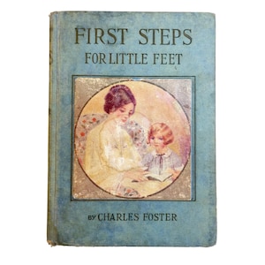Primi passi per i piccoli piedi di Charles Foster, libro vintage del 1913