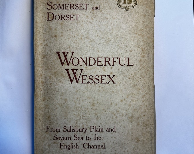 Wonderful Wessex: From Salisbury Plain and Severn Sea to the English Channel (Wilts, Somerset and Dorset), 1st Ed.