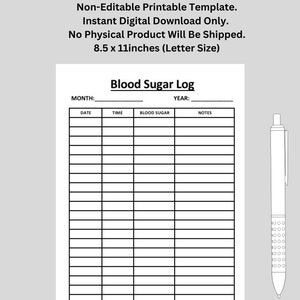May include: Printable blood sugar log template in black and white. The template has columns for date, time, blood sugar, and notes. The template is 8.5 x 11 inches.