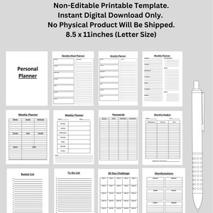 May include: Printable digital planner pages in black and white. The pages include a personal planner, weekly meal planner, weekly planner, passwords, monthly budget, bucket list, to do list, 30 day challenge, and manifestations. The pages are 8.5 x 11 inches.