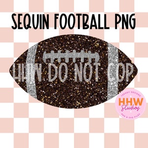 May include: A brown and silver glitter football with a white outline. The football has a silver glitter seam. The image has the text "SEQUIN FOOTBALL PNG" at the top and "UHN DO NOT COP" in the centre. The image also has a logo for "HHW Studios" in the bottom right corner.