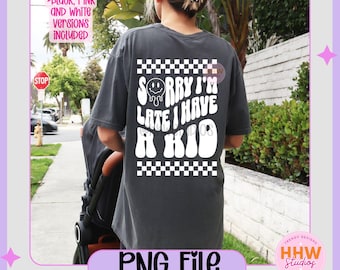 Sorry I'm Late I Have A Kid Wavy Text PNG, Mom Shirt, Running Late Shirt, Mom Humor Shirt, Mom Of Boys Shirt, Girl Gang Shirt, New Mom Png