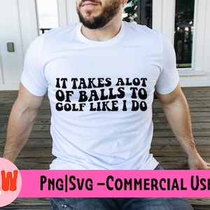It Takes Alot Of Balls To Golf Like I Do Svg Png, Golf Png, Dad Golf, Fathers Day Svg, Dad Golf Svg Png, Bad Golfer Svg, Funny Golf Svg Png