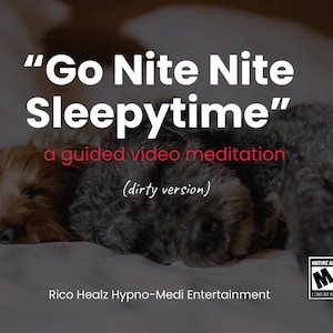 Go Nite-Nite Sleepytime…. A Guided Video Meditation (dirty)