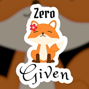 Zero Fox Given Sticker | Glossy | Matte | Cute Fox Sticker