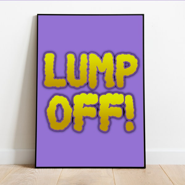 Lump Off! Digital Art - Inspirational Quote, Adventure Time, Lumpy Space Princess, Funny Quote, Download, Wall Art