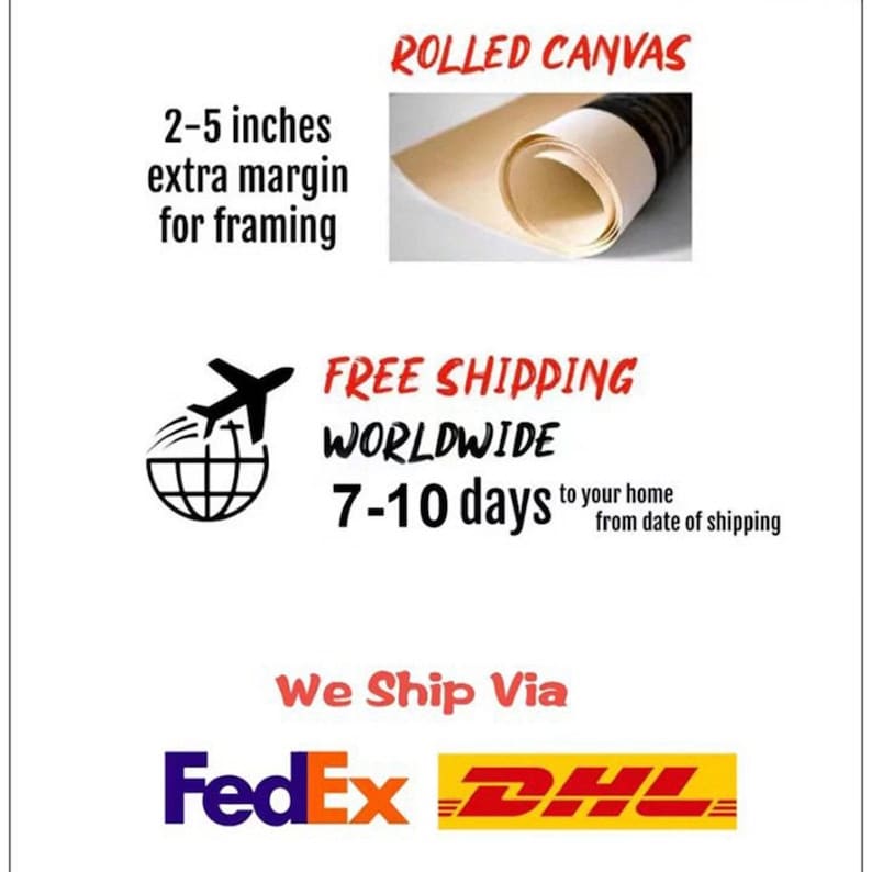 May include: Rolled canvas print with a 2-5 inch margin for framing. Free worldwide shipping in 7-10 days. Ships via FedEx and DHL.