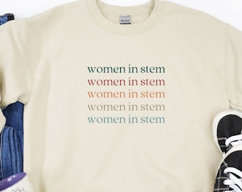 Women in STEM Sweatshirt | Stem Graduation Gift | Female Scientist Shirts | College Grad Gifts | Gifts for Her Sweatshirt