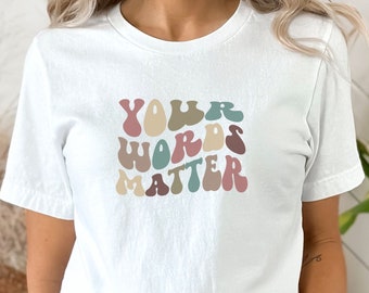 Your Words Matter Shirt | Inspirational Shirt | Kindness Shirt | Gift for Her | School Counselor Shirt | Positive Teacher Shirt