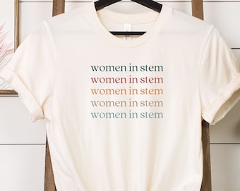Women in STEM Shirt | Stem Graduation Gift | Female Scientist Shirts | College Grad Gifts | Gifts for Her Shirt | Female Science Teacher