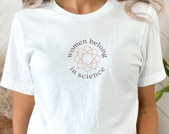Women in Science Shirt | Stem Graduation Gift | Female Scientist Shirts | College Grad Gifts | Gifts for Her Shirt | Women Empowerment