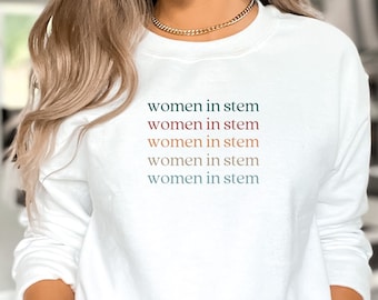 Women in STEM Sweatshirt | Stem Graduation Gift | Female Scientist Shirts | College Grad Gifts | Gifts for Her Sweatshirt